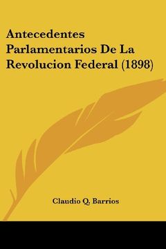 portada Antecedentes Parlamentarios de la Revolucion Federal (1898)
