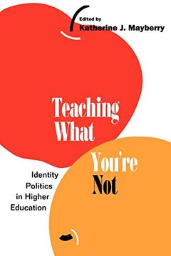 portada Teaching What You're Not: Identity Politics in Higher Education (en Inglés)
