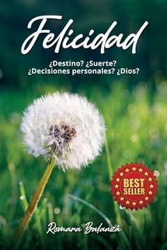 portada Felicidad: ¿ Destino ? ¿ Suerte ? ¿ Decisiones Personales ? ¿ Dios ? (in Spanish)
