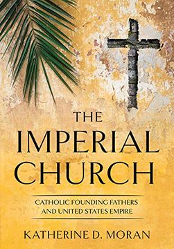portada The Imperial Church: Catholic Founding Fathers and United States Empire (The United States in the World) (en Inglés)
