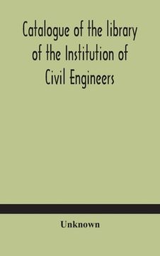 portada Catalogue of the library of the Institution of Civil Engineers. Subject-index to the catalogue of the library of the Institution of Civil Engineers (en Inglés)