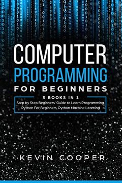 portada Computer Programming for Beginners: 3 Books in 1: Step by Step Guide to Learn Programming, Python for Beginners, Python Machine Learning (en Inglés)