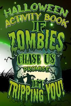 portada Halloween Activity Book If Zombies Chase Us Promise I'm Tripping You!: Halloween Book for Kids with Notebook to Draw and Write (en Inglés)