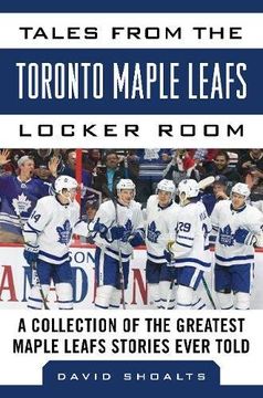 portada Tales from the Toronto Maple Leafs Locker Room: A Collection of the Greatest Maple Leafs Stories Ever Told (Tales from the Team)