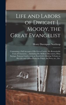 portada Life and Labors of Dwight L. Moody, the Great Evangelist [microform]: Containing a Full Account of His Great Career, His Remarkable Trait of Character (in English)