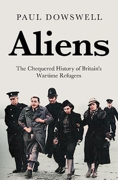 portada Aliens: The Chequered History of Britain's Wartime Refugees (en Inglés)