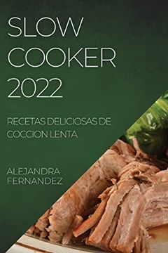 portada Slow Cooker 2022: Recetas Deliciosas de Coccion Lenta (in Spanish)