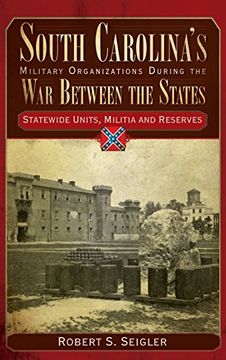 portada South Carolina's Military Organizations During the War Between the States, Volume IV: Statewide Units, Militia and Reserves