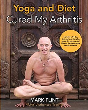 portada yoga and diet cured my arthritis: includes 14 day diet and exercise plan towards recovery and Mysore ashtanga yoga practice manual (en Inglés)