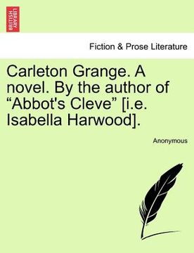 portada carleton grange. a novel. by the author of "abbot's cleve" [i.e. isabella harwood]. (en Inglés)