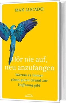 portada Hör nie Auf, neu Anzufangen: Warum es Immer Einen Guten Grund zur Hoffnung Gibt (in German)