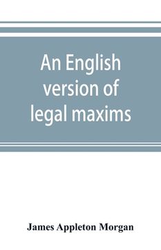 portada An English version of legal maxims: with the original forms, alphabetically arranged, and an index of subjects