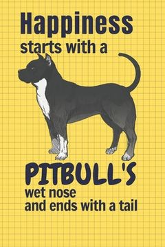portada Happiness starts with a Pitbull's wet nose and ends with a tail: For Pitbull Dog Fans