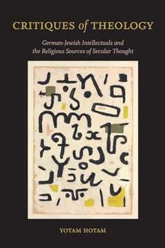 portada Critiques of Theology: German-Jewish Intellectuals and the Religious Sources of Secular Thought (Suny Contemporary Jewish Thought) (en Inglés)