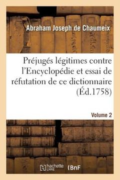 portada Préjugés Légitimes Contre l'Encyclopédie Et Essai de Réfutation de CE Dictionnaire Volume 2 (en Francés)