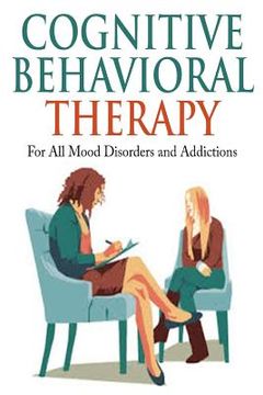 portada Cognitive Behavioral Therapy: For All Mood Disorders and Addictions (en Inglés)