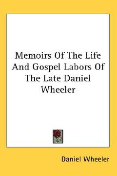 portada memoirs of the life and gospel labors of the late daniel wheeler (en Inglés)