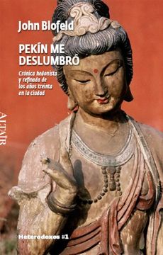 portada Pekín me Deslumbró: Crónica Hedonista y Refinada de los Años Treinta en la Ciudad (Heterodoxos) (in Spanish)