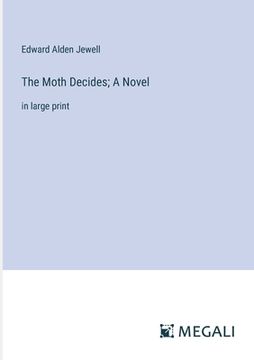 portada The Moth Decides; A Novel: in large print (en Inglés)