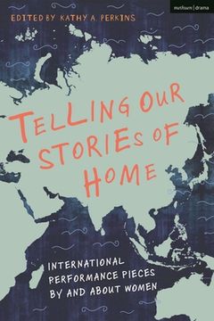 portada Telling Our Stories of Home: International Performance Pieces By and About Women (en Inglés)