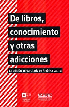 portada De libros, conocimiento y otras adicciones. Laedición en América Latina