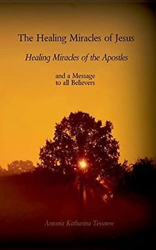 portada The Healing Miracles of Jesus; Healing Miracles of the Apostles: And a Message to the Believers (in German)