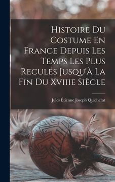 portada Histoire Du Costume En France Depuis Les Temps Les Plus Reculés Jusqu'à La Fin Du Xviiie Siècle (en Francés)