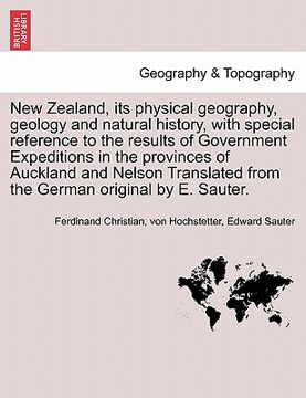 portada new zealand, its physical geography, geology and natural history, with special reference to the results of government expeditions in the provinces of
