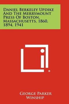 portada daniel berkeley updike and the merrymount press of boston, massachusetts, 1860, 1894, 1941 (in English)