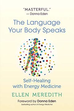 portada The Language Your Body Speaks: Self-Healing With Energy Medicine (en Inglés)