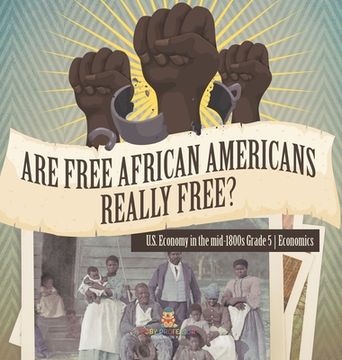 portada Are Free African Americans Really Free? U.S. Economy in the mid-1800s Grade 5 Economics (en Inglés)