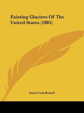 portada existing glaciers of the united states (1885) (en Inglés)