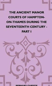 portada the ancient manor courts of hampton-on-thames during the seventeenth century - part i (en Inglés)