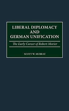 portada Liberal Diplomacy and German Unification: The Early Career of Robert Morier (en Inglés)