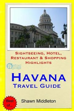 portada Havana Travel Guide: Sightseeing, Hotel, Restaurant & Shopping Highlights (en Inglés)