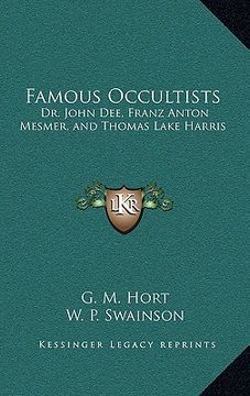 portada famous occultists: dr. john dee, franz anton mesmer, and thomas lake harris (en Inglés)