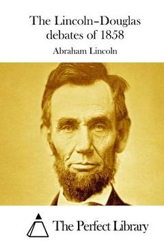 portada The Lincoln-Douglas debates of 1858 (en Inglés)