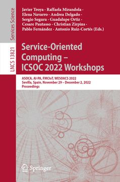 portada Service-Oriented Computing - Icsoc 2022 Workshops: Asoca, Ai-Pa, Fmciot, Wesoacs 2022, Sevilla, Spain, November 29 - December 2, 2022 Proceedings (in English)