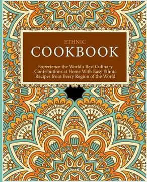 portada Ethnic Cookbook: Experience the World's Best Culinary Contributions at Home with Easy Ethnic Recipes from Every Region of the World (2n