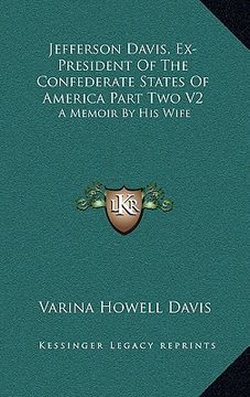portada jefferson davis, ex-president of the confederate states of america part two v2: a memoir by his wife (en Inglés)