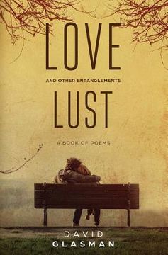 portada Love Lust & other entanglements: A book of poems (en Inglés)