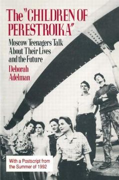 portada The Children of Perestroika: Moscow Teenagers Talk about Their Lives and the Future (in English)