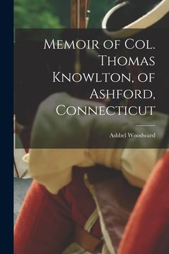 portada Memoir of Col. Thomas Knowlton, of Ashford, Connecticut (in English)