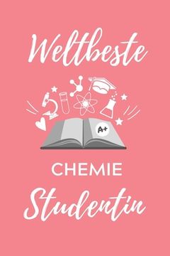 portada Weltbeste Chemie Studentin: A5 Geschenkbuch STUDIENPLANER für Chemie Fans - Geschenk fuer Studenten - zum Schulabschluss - Semesterstart - bestand (in German)