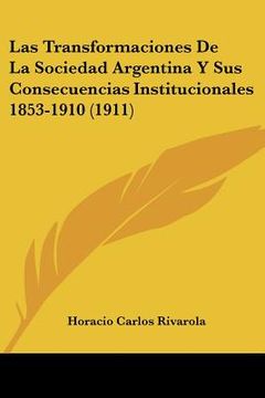 portada las transformaciones de la sociedad argentina y sus consecuencias institucionales 1853-1910 (1911) (in English)