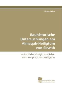 portada Bauhistorische Untersuchungen am Almaqah-Heiligtum von Sirwah: Im Land der Königin von Saba. Vom Kultplatz zum Heiligtum