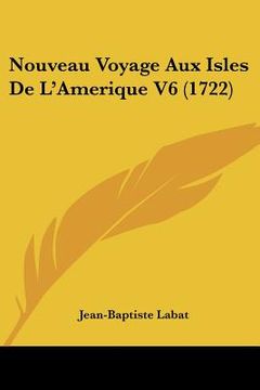 portada Nouveau Voyage Aux Isles De L'Amerique V6 (1722) (in French)