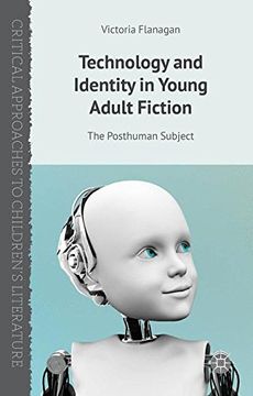 portada Technology and Identity in Young Adult Fiction: The Posthuman Subject (Critical Approaches to Children's Literature)