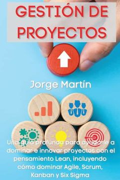 portada Gestión de Proyectos: Una Guía Profunda Para Ayudarle a Dominar e Innovar Proyectos con el Pensamiento Lean, Incluyendo Cómo Dominar Agile, Scrum,.   Sigma "Project Management" (Spanish Version)