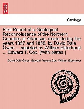 portada first report of a geological reconnoissance of the northern counties of arkansas, made during the years 1857 and 1858, by david dale owen ... assisted